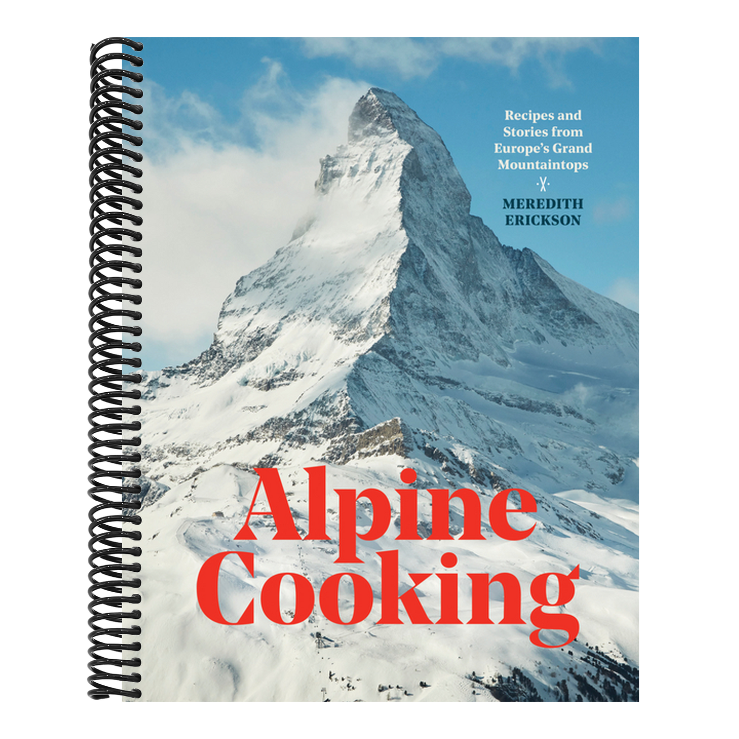Alpine Cooking: Recipes and Stories from Europe's Grand Mountaintops [A Cookbook]
