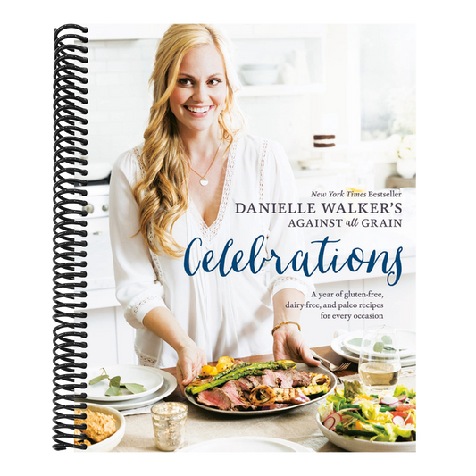 Danielle Walker's Against All Grain Celebrations: A Year of Gluten-Free, Dairy-Free, and Paleo Recipes for Every Occasion [A Cookbook] (Spiral Bound)