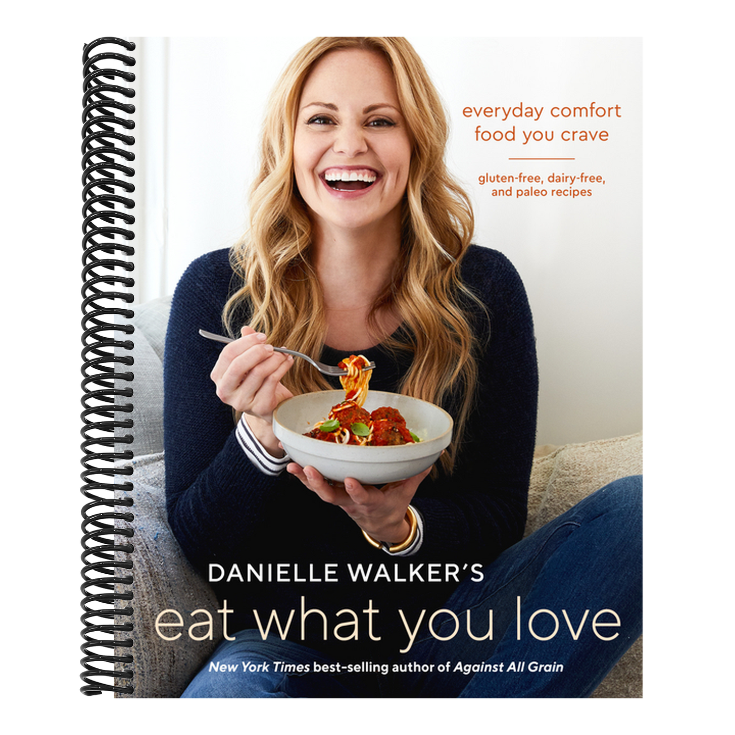 Danielle Walker's Eat What You Love: Everyday Comfort Food You Crave; Gluten-Free, Dairy-Free, and Paleo Recipes [A Cookbook] (Spiral Bound)