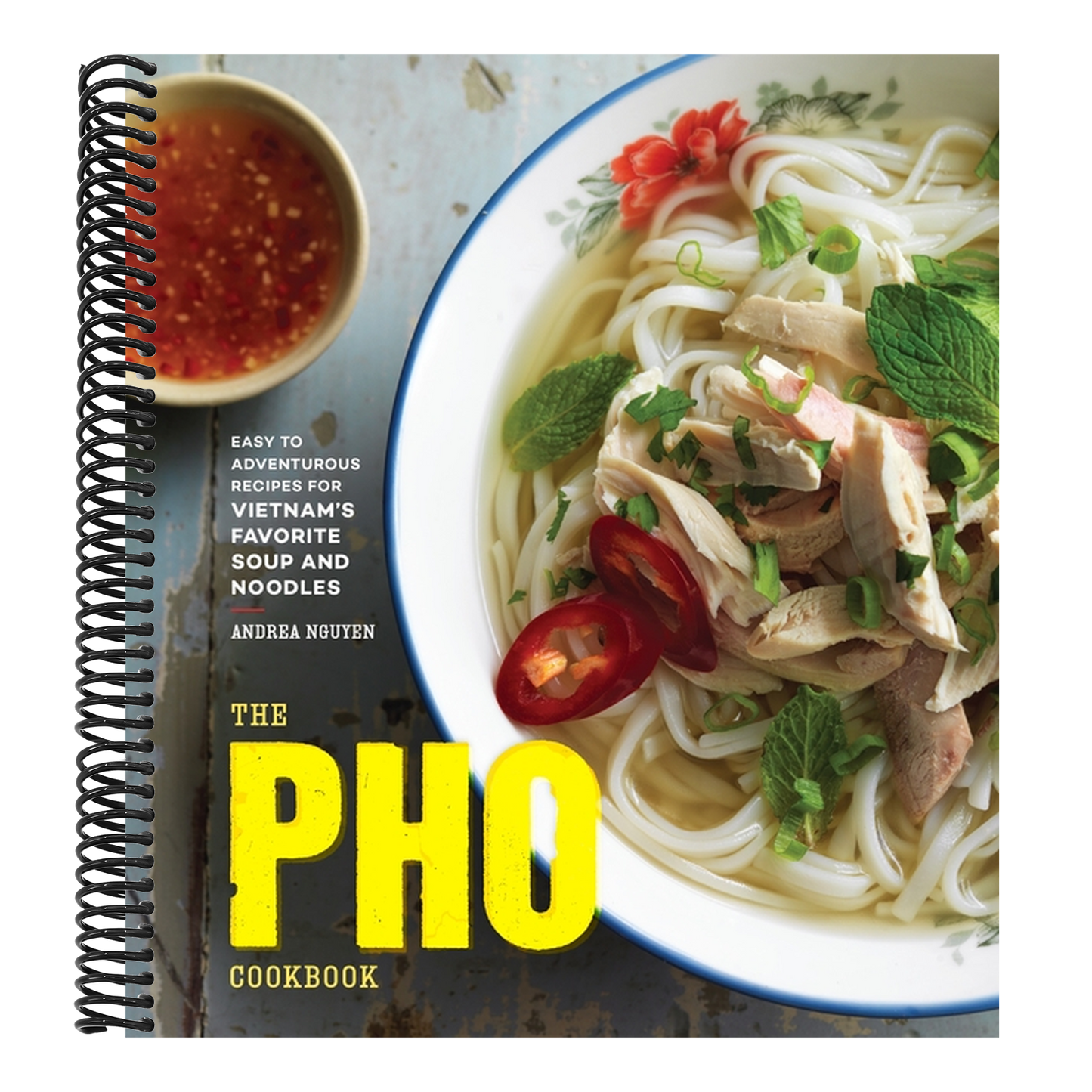 The PHO Cookbook: Easy to Adventurous Recipes for Vietnam's Favorite Soup and Noodles (Spiral Bound)