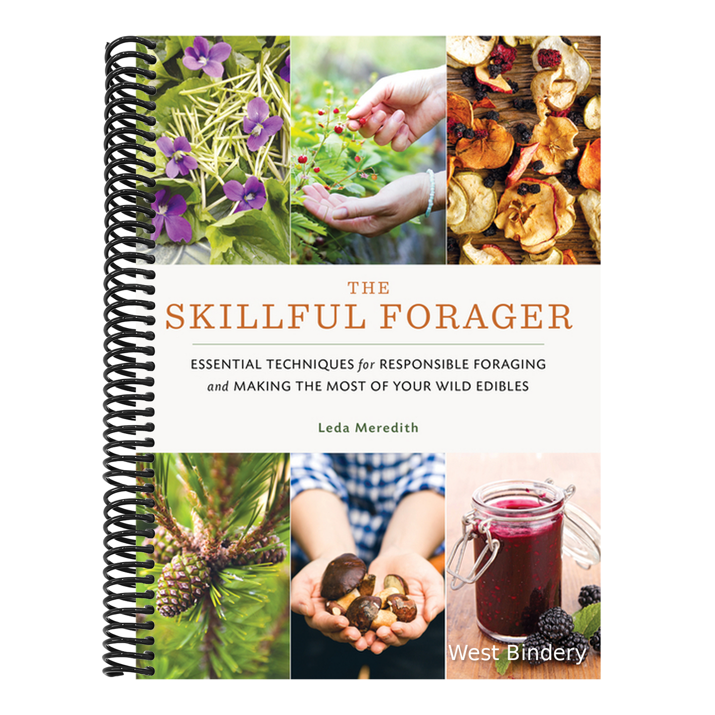 The Skillful Forager: Essential Techniques for Responsible Foraging and Making the Most of Your Wild Edibles