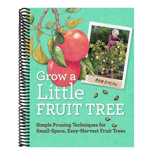 Grow a Little Fruit Tree: Simple Pruning Techniques for Small-Space, Easy-Harvest Fruit Trees (Spiral Bound)
