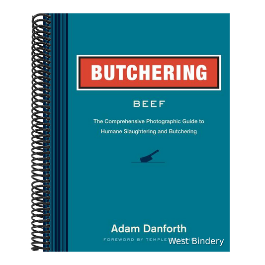 Butchering Beef: The Comprehensive Photographic Guide to Humane Slaughtering and Butchering