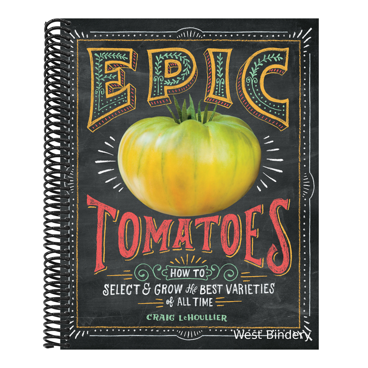 Epic Tomatoes: How to Select and Grow the Best Varieties of All Time