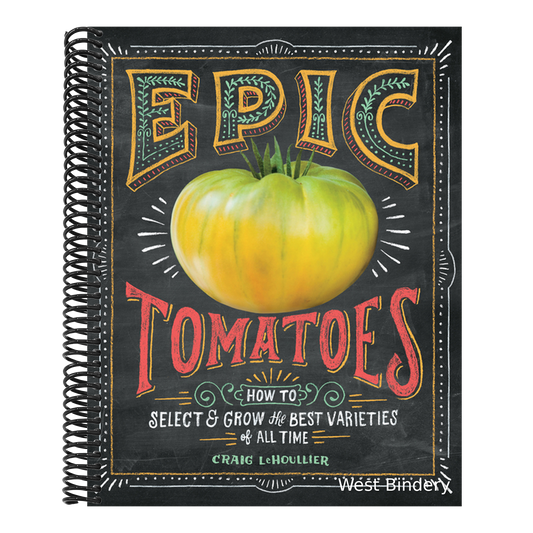 Epic Tomatoes: How to Select and Grow the Best Varieties of All Time