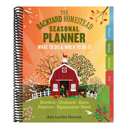 The Backyard Homestead Seasonal Planner: What to Do & When to Do It in the Garden, Orchard, Barn, Pasture & Equipment Shed (Backyard Homestead) (Spiral Bound)