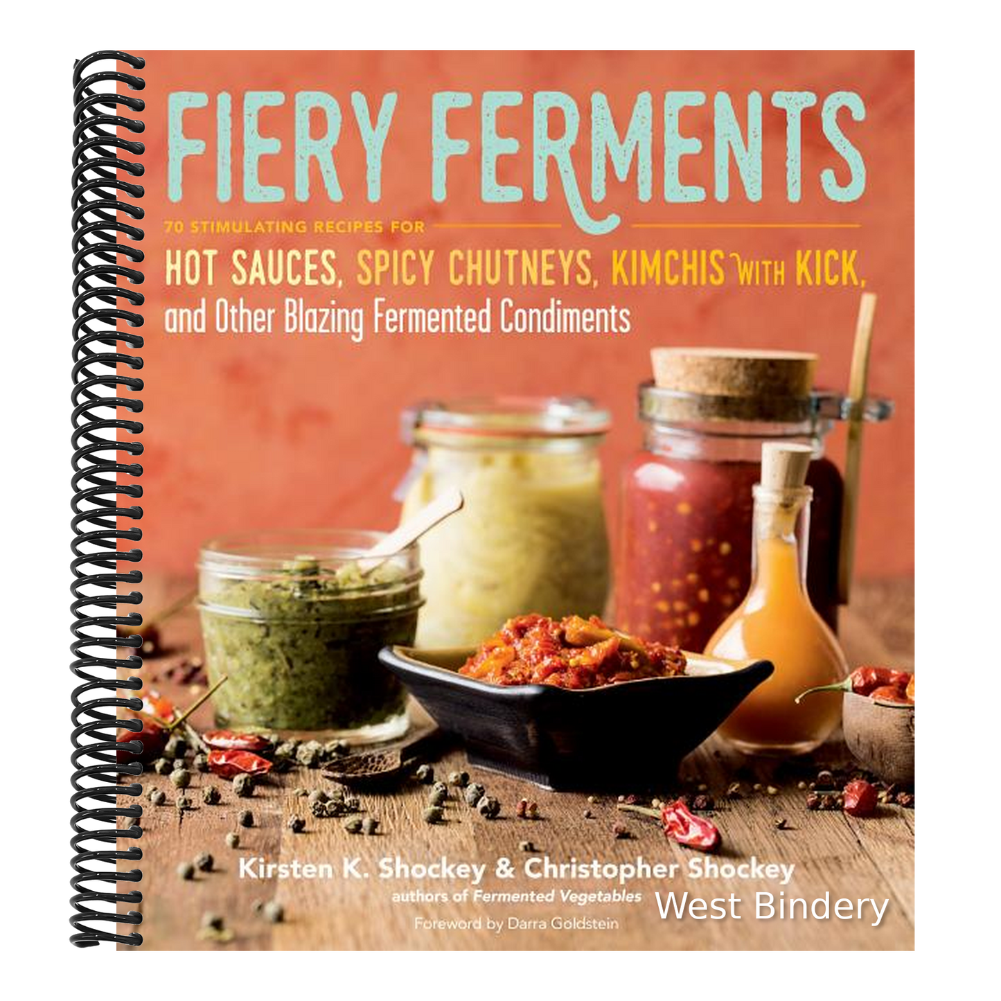 Fiery Ferments: 70 Stimulating Recipes for Hot Sauces, Spicy Chutneys, Kimchis with Kick, and Other Blazing Fermented Condiments