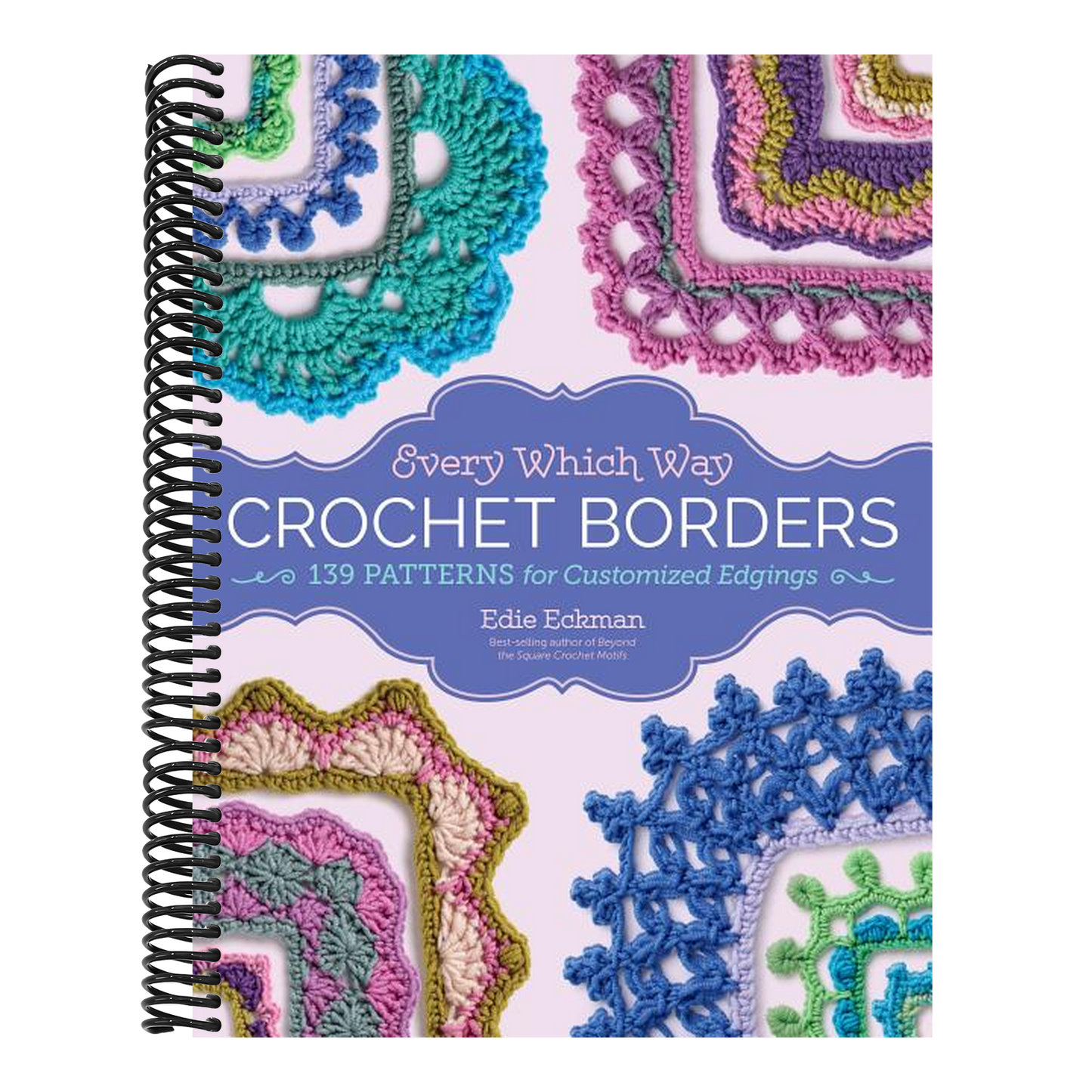 Every Which Way Crochet Borders: 139 Patterns for Customized Edgings (Spiral Bound)