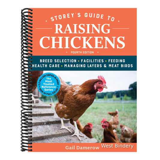 Storey's Guide to Raising Chickens, 4th Edition: Breed Selection, Facilities, Feeding, Health Care, Managing Layers & Meat Birds
