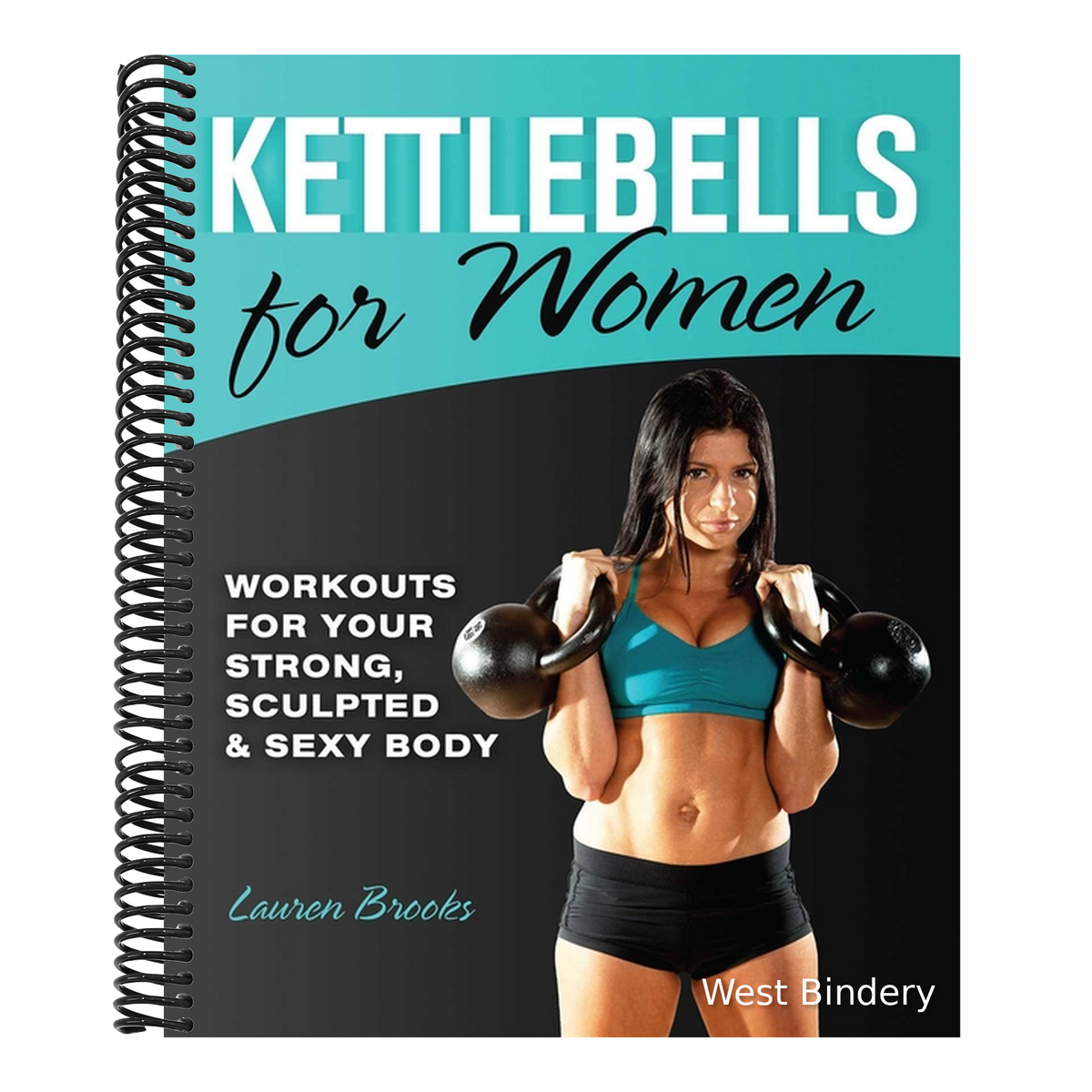 Kettlebells for Women: Workouts for Your Strong, Sculpted & Sexy Body