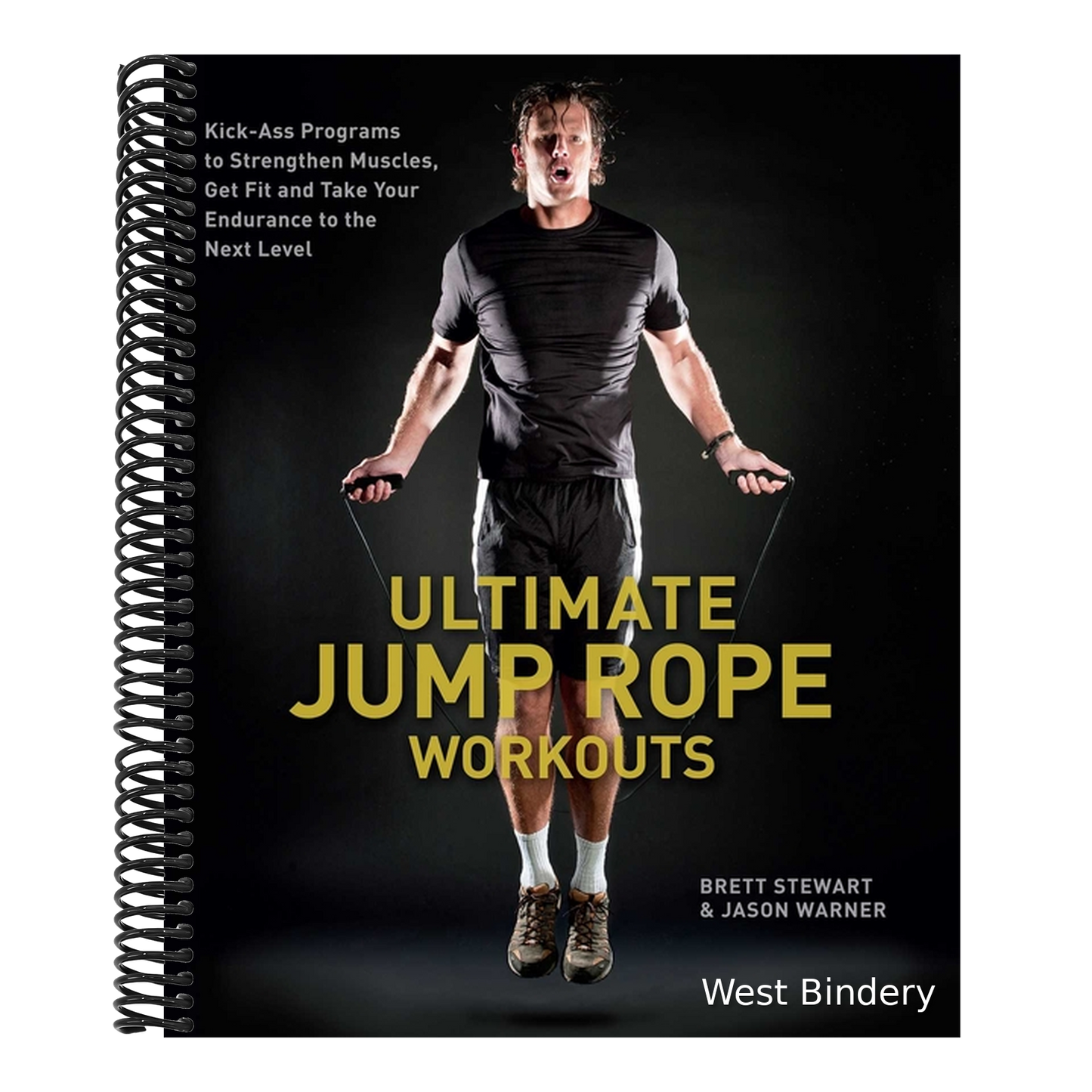 Ultimate Jump Rope Workouts: Kick-Ass Programs to Strengthen Muscles, Get Fit and Take Your Endurance to the Next Level