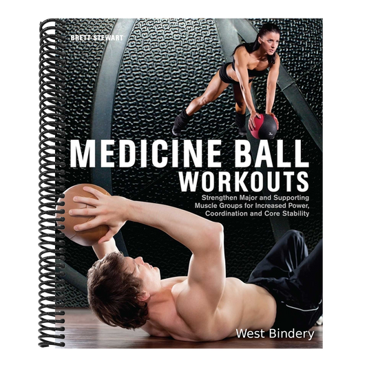 Medicine Ball Workouts: Strengthen Major and Supporting Muscle Groups for Increased Power, Coordination and Core Stability