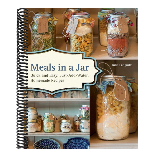 Meals in a Jar: Quick and Easy, Just-Add-Water, Homemade Recipes (Spiral Bound)