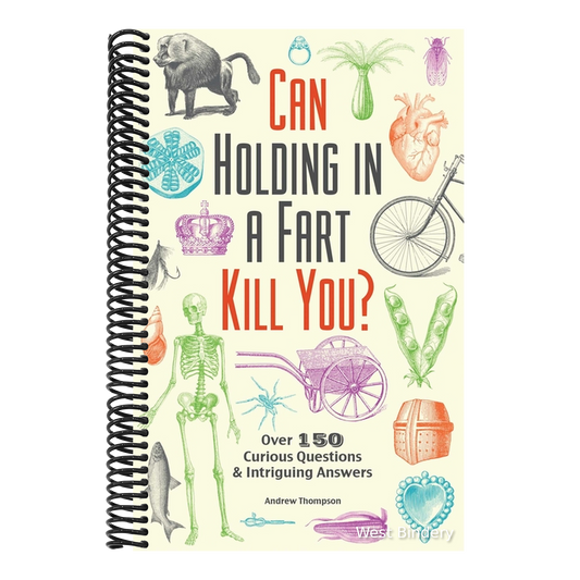 Can Holding in a Fart Kill You?: Over 150 Curious Questions and Intriguing Answers