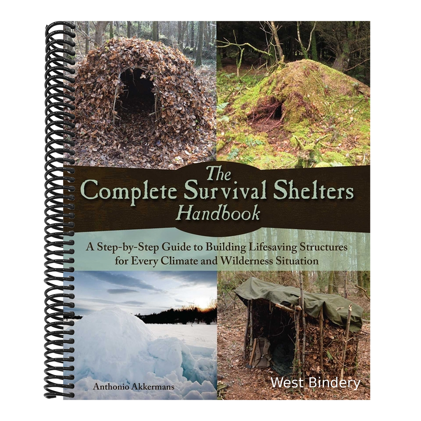 The Complete Survival Shelters Handbook: A Step-By-Step Guide to Building Life-Saving Structures for Every Climate and Wilderness Situation