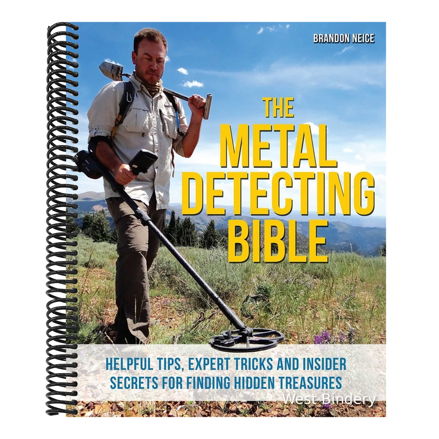 The Metal Detecting Bible: Helpful Tips, Expert Tricks and Insider Secrets for Finding Hidden Treasures