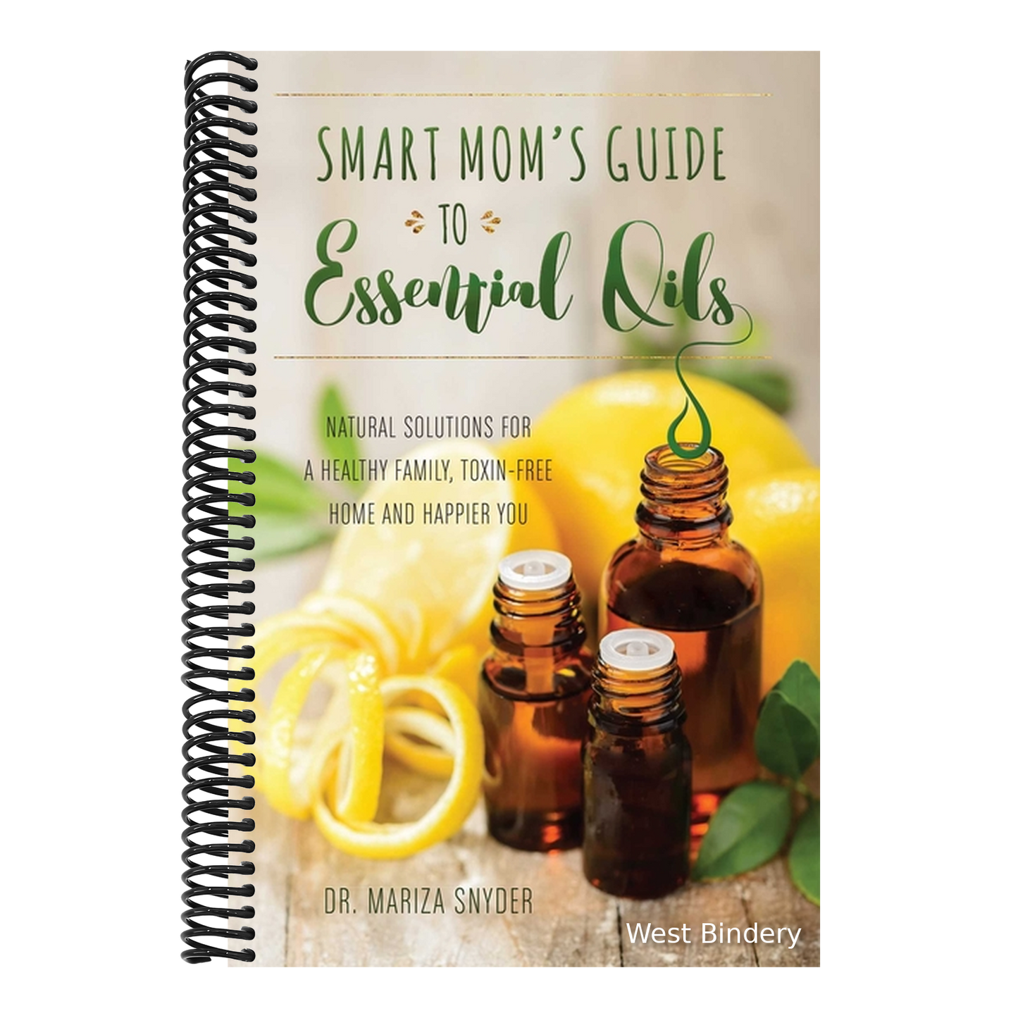 Smart Mom's Guide to Essential Oils: Natural Solutions for a Healthy Family, Toxin-Free Home and Happier You
