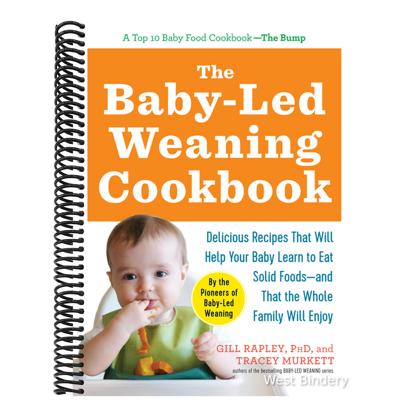 The Baby-Led Weaning Cookbook: Delicious Recipes That Will Help Your Baby Learn to Eat Solid Foods - And That the Whole Family Will Enjoy