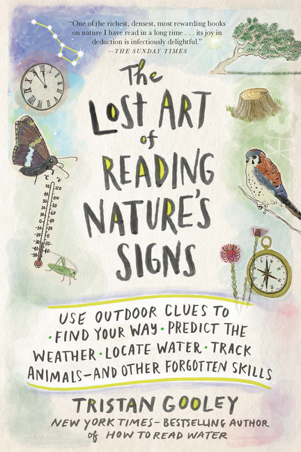 The Lost Art of Reading Nature's Signs: Use Outdoor Clues to Find Your Way, Predict the Weather, Locate Water, Track Animals - And Other Forgotten Skills