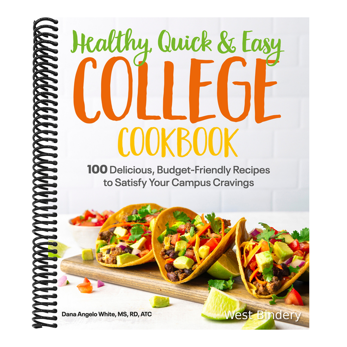 Healthy, Quick & Easy College Cookbook: 100 Simple, Budget-Friendly Recipes to Satisfy Your Campus Cravings