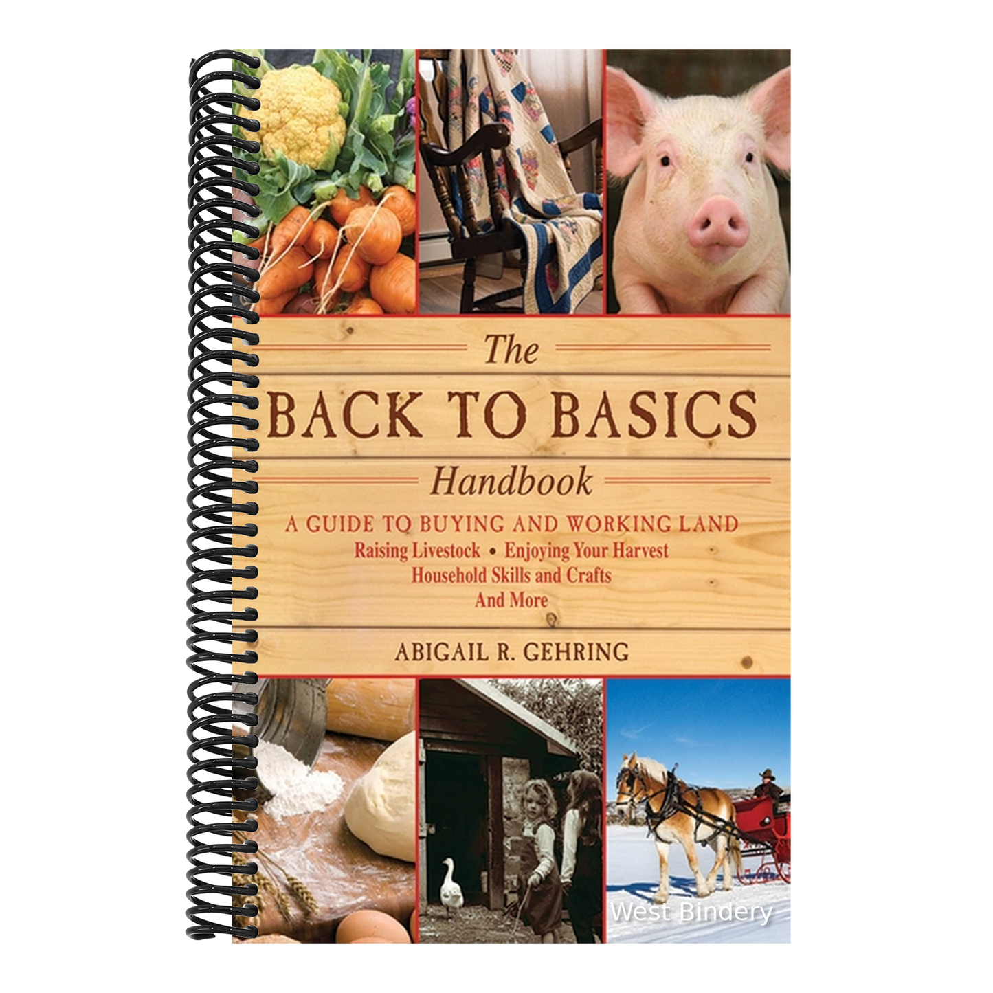 The Back to Basics Handbook: A Guide to Buying and Working Land, Raising Livestock, Enjoying Your Harvest, Household Skills and Crafts, and More
