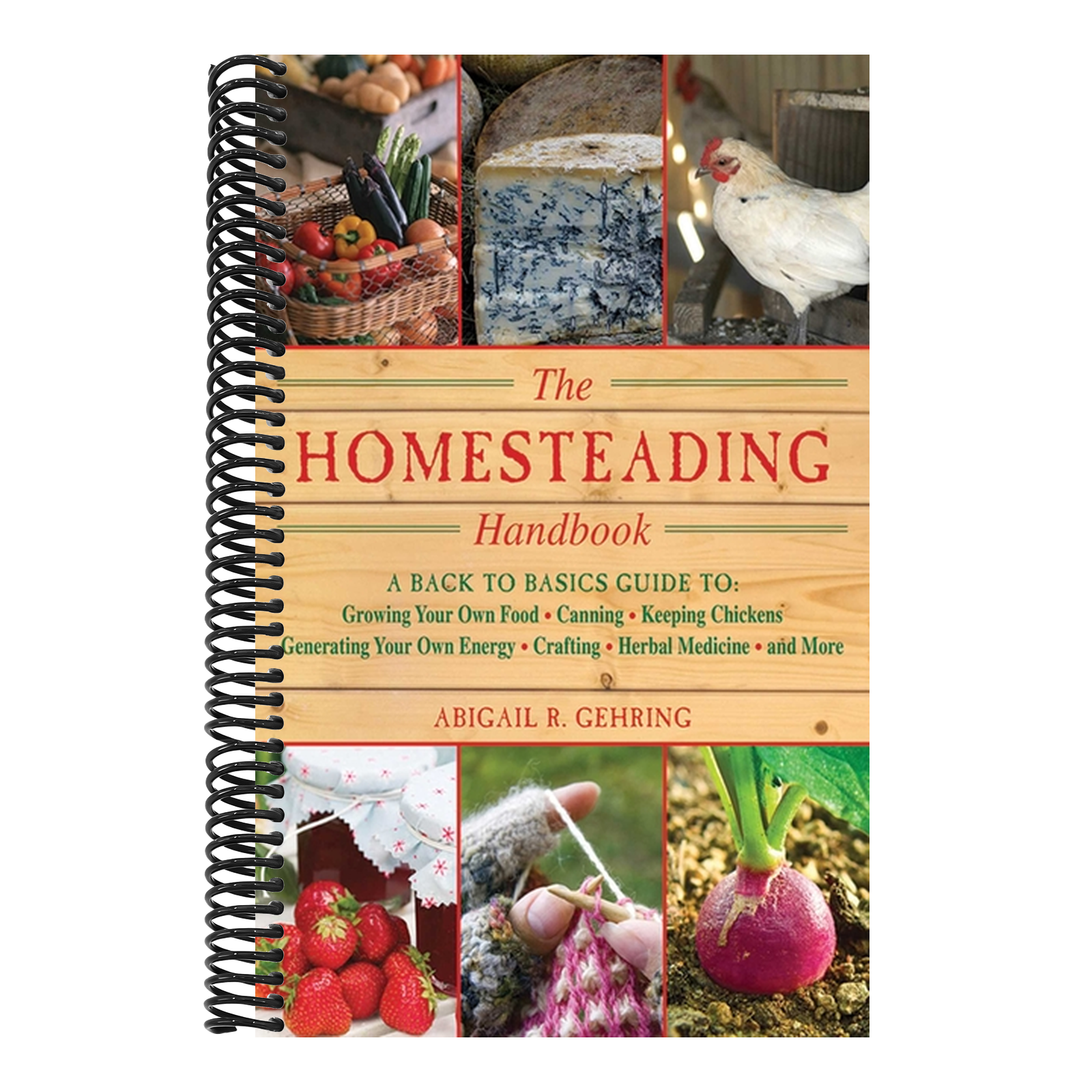 The Homesteading Handbook: A Back to Basics Guide to Growing Your Own Food, Canning, Keeping Chickens, Generating Your Own Energy, Crafting, Herbal Medici (Handbook)