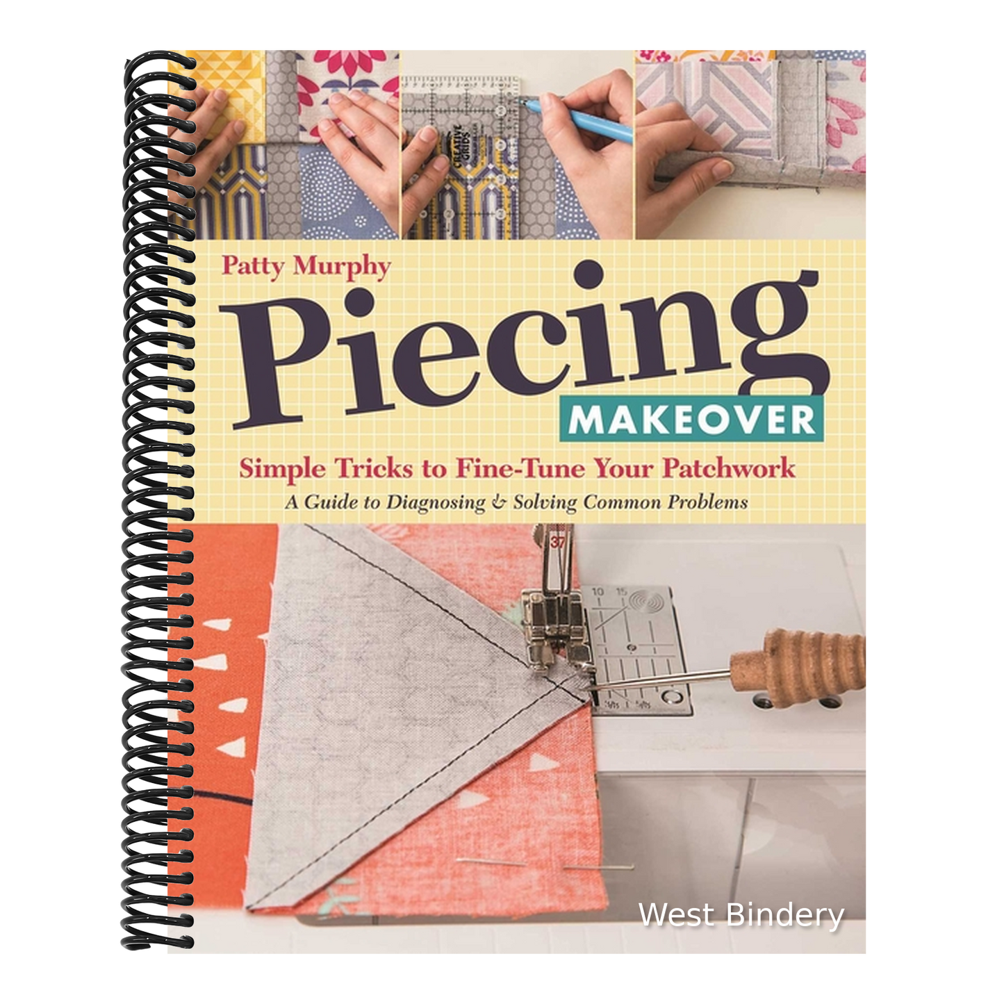 Piecing Makeover: Simple Tricks to Fine-Tune Your Patchwork - A Guide to Diagnosing & Solving Common Problems