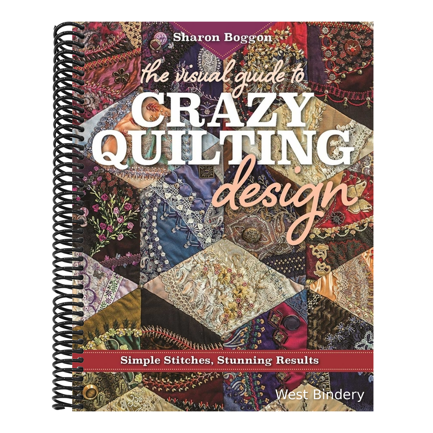 The Visual Guide to Crazy Quilting Design: Simple Stitches, Stunning Results