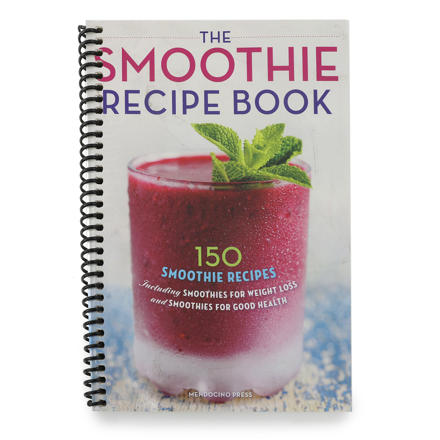 The Smoothie Recipe Book: 150 Smoothie Recipes Including Smoothies for Weight Loss and Smoothies for Optimum Health (Spiral Bound)