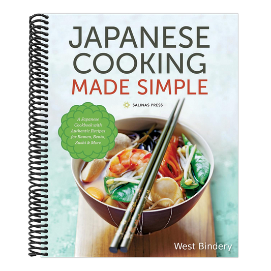 Japanese Cooking Made Simple: A Japanese Cookbook with Authentic Recipes for Ramen, Bento, Sushi & More