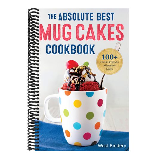 The Absolute Best Mug Cakes Cookbook: 100 Family-Friendly Microwave Cakes