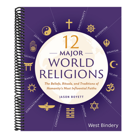 12 Major World Religions: The Beliefs, Rituals, and Traditions of Humanity's Most Influential Faiths
