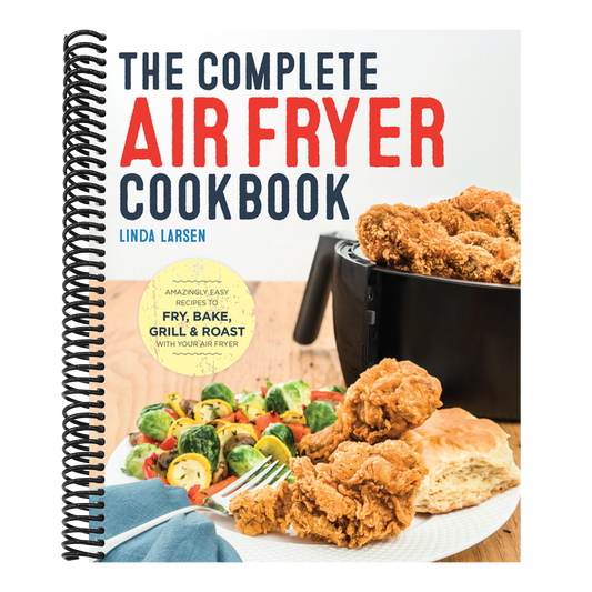 The Complete Air Fryer Cookbook: Amazingly Easy Recipes to Fry, Bake, Grill, and Roast with Your Air Fryer (Spiral Bound)
