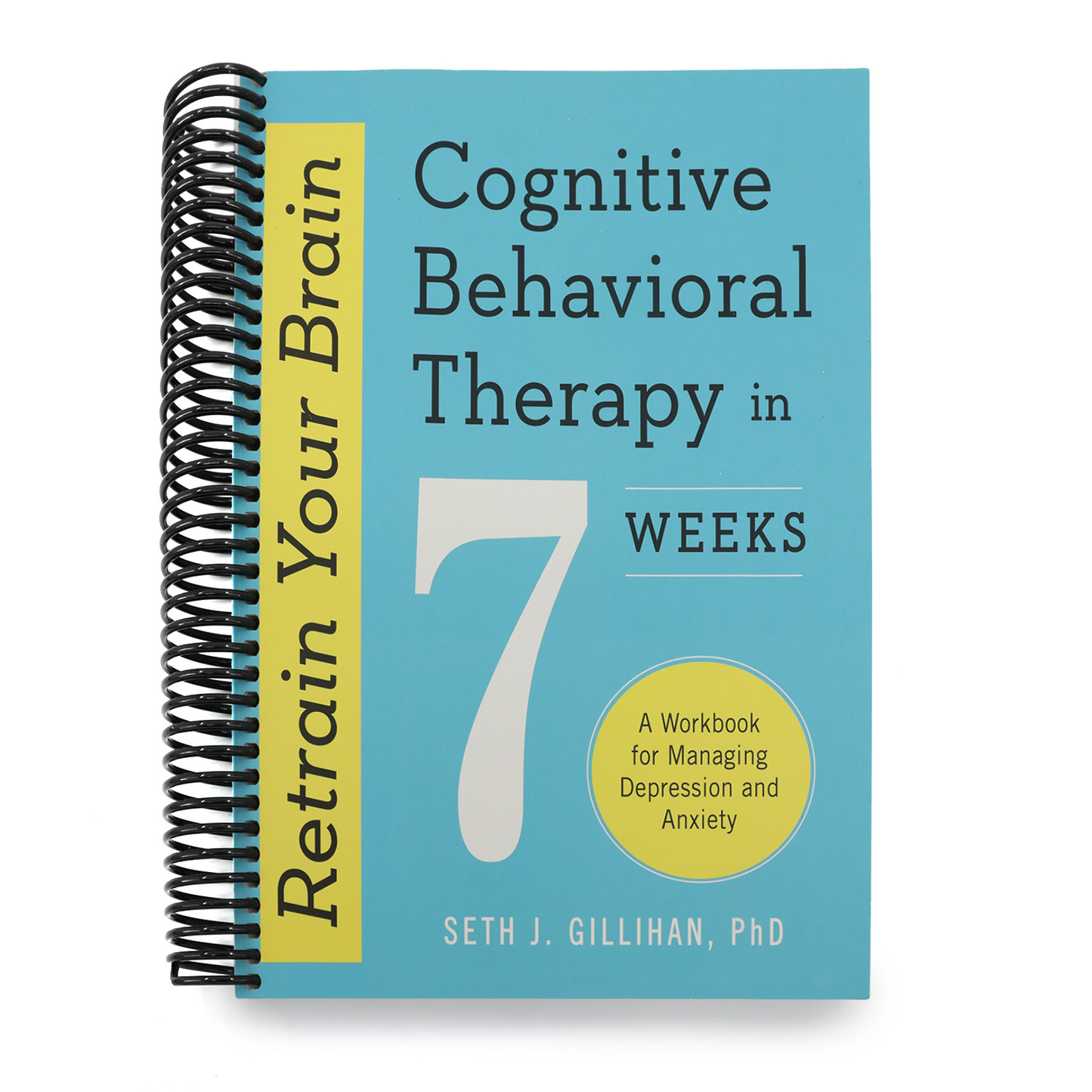 Retrain Your Brain: Cognitive Behavioral Therapy in 7 Weeks: A Workbook for Managing Depression and Anxiety (Spiral Bound)