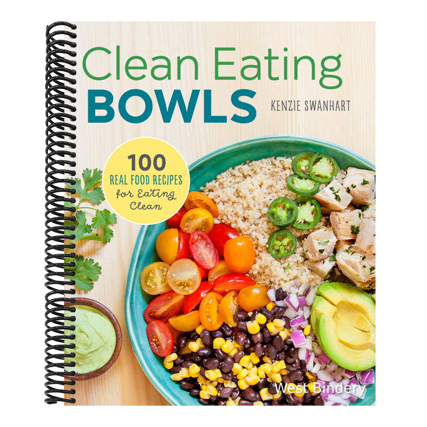 Clean Eating Bowls: 100 Real Food Recipes for Eating Clean