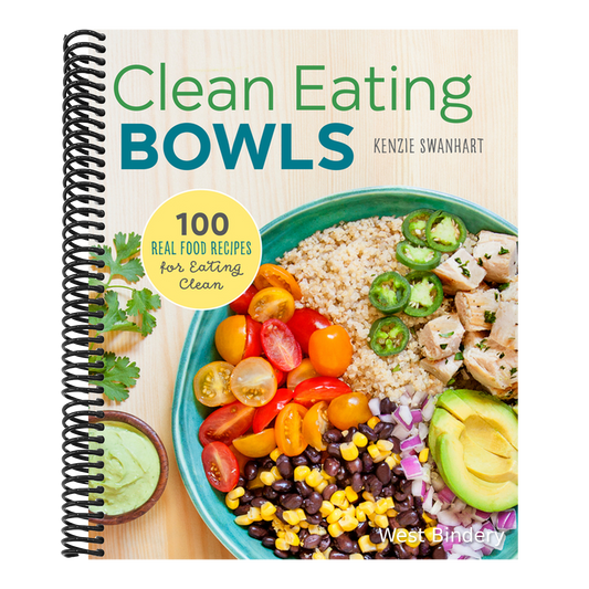 Clean Eating Bowls: 100 Real Food Recipes for Eating Clean