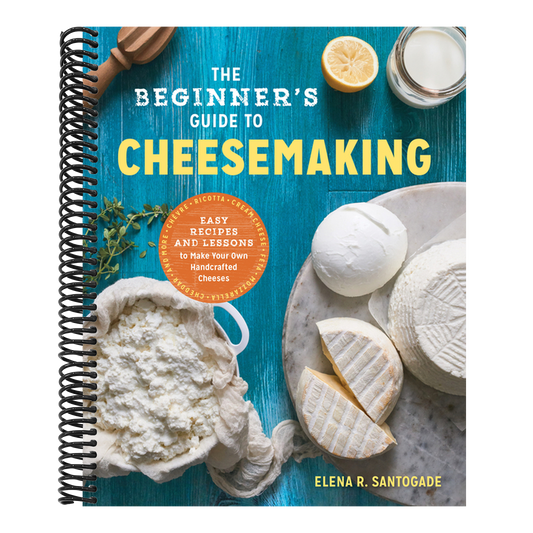 The Beginner's Guide to Cheese Making: Easy Recipes and Lessons to Make Your Own Handcrafted Cheeses (Spiral Bound)