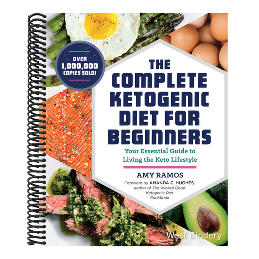 The Complete Ketogenic Diet for Beginners: Your Essential Guide to Living the Keto Lifestyle