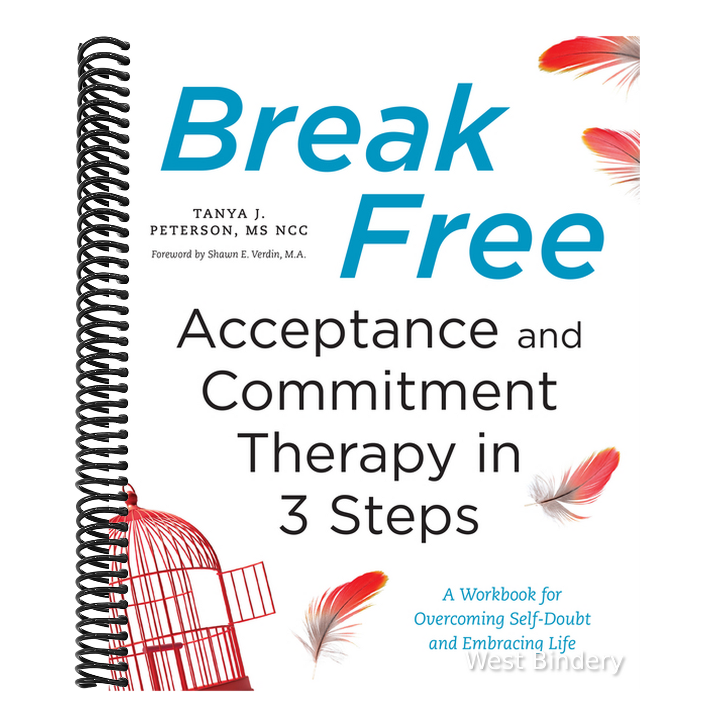 Break Free: Acceptance and Commitment Therapy in 3 Steps: A Workbook for Overcoming Self-Doubt and Embracing Life