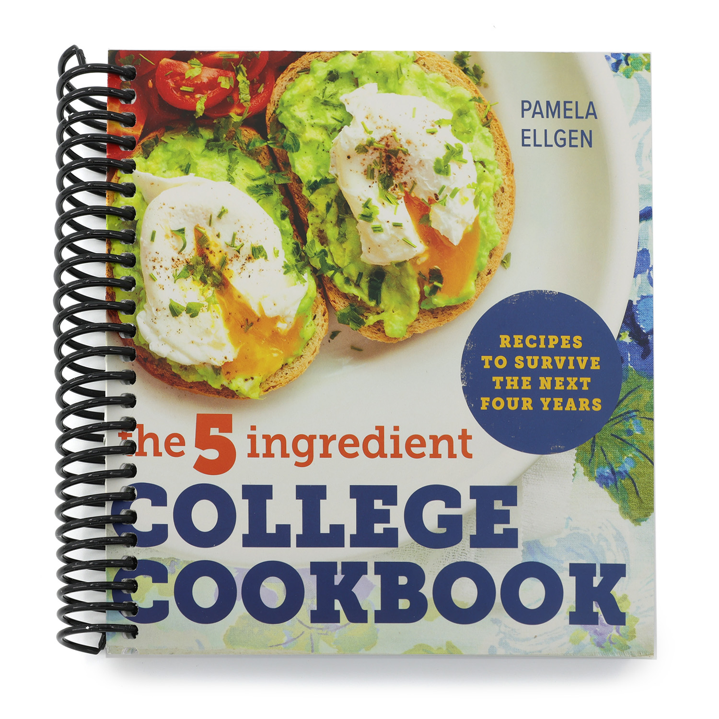 The 5-Ingredient College Cookbook: Recipes to Survive the Next Four Years (Spiral Bound)