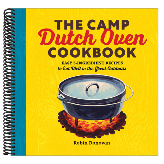 The Camp Dutch Oven Cookbook: Easy 5-Ingredient Recipes to Eat Well in the Great Outdoors (Spiral Bound)