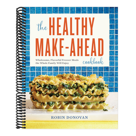 The Healthy Make-Ahead Cookbook: Wholesome, Flavorful Freezer Meals the Whole Family Will Enjoy (Spiral Bound)