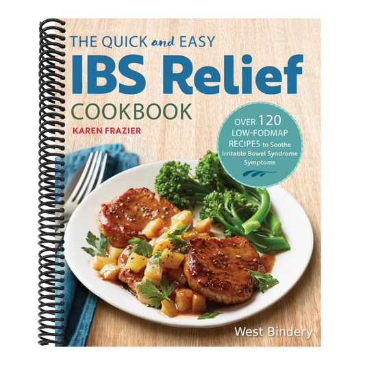 The Quick & Easy Ibs Relief Cookbook: Over 120 Low-Fodmap Recipes to Soothe Irritable Bowel Syndrome Symptoms