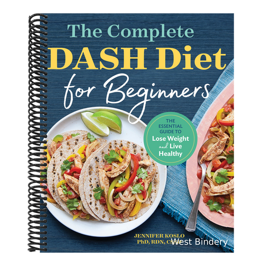 The Complete Dash Diet for Beginners: The Essential Guide to Lose Weight and Live Healthy