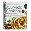 Ayurveda Cooking for Beginners: An Ayurvedic Cookbook to Balance and Heal