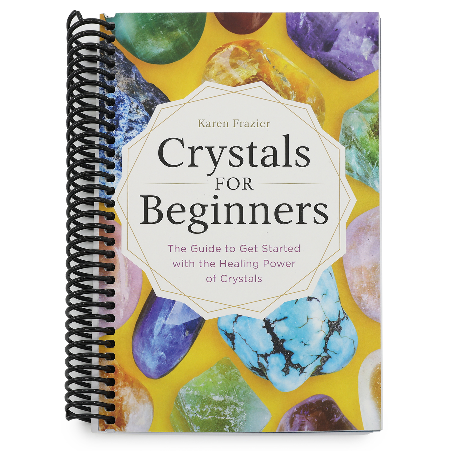 Crystals for Beginners: The Guide to Get Started with the Healing Power of Crystals (Spiral Bound)