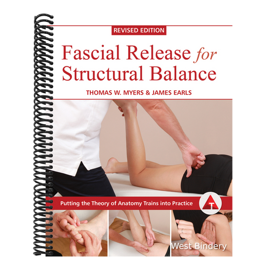 Fascial Release for Structural Balance, Revised Edition: Putting the Theory of Anatomy Trains Into Practice