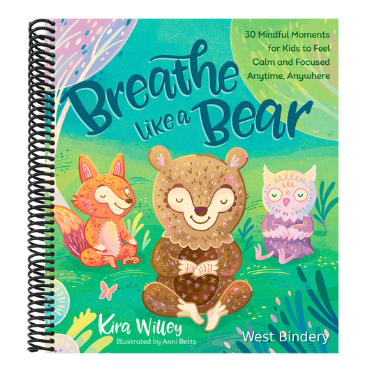 Breathe Like a Bear: 30 Mindful Moments for Kids to Feel Calm and Focused Anytime, Anywhere