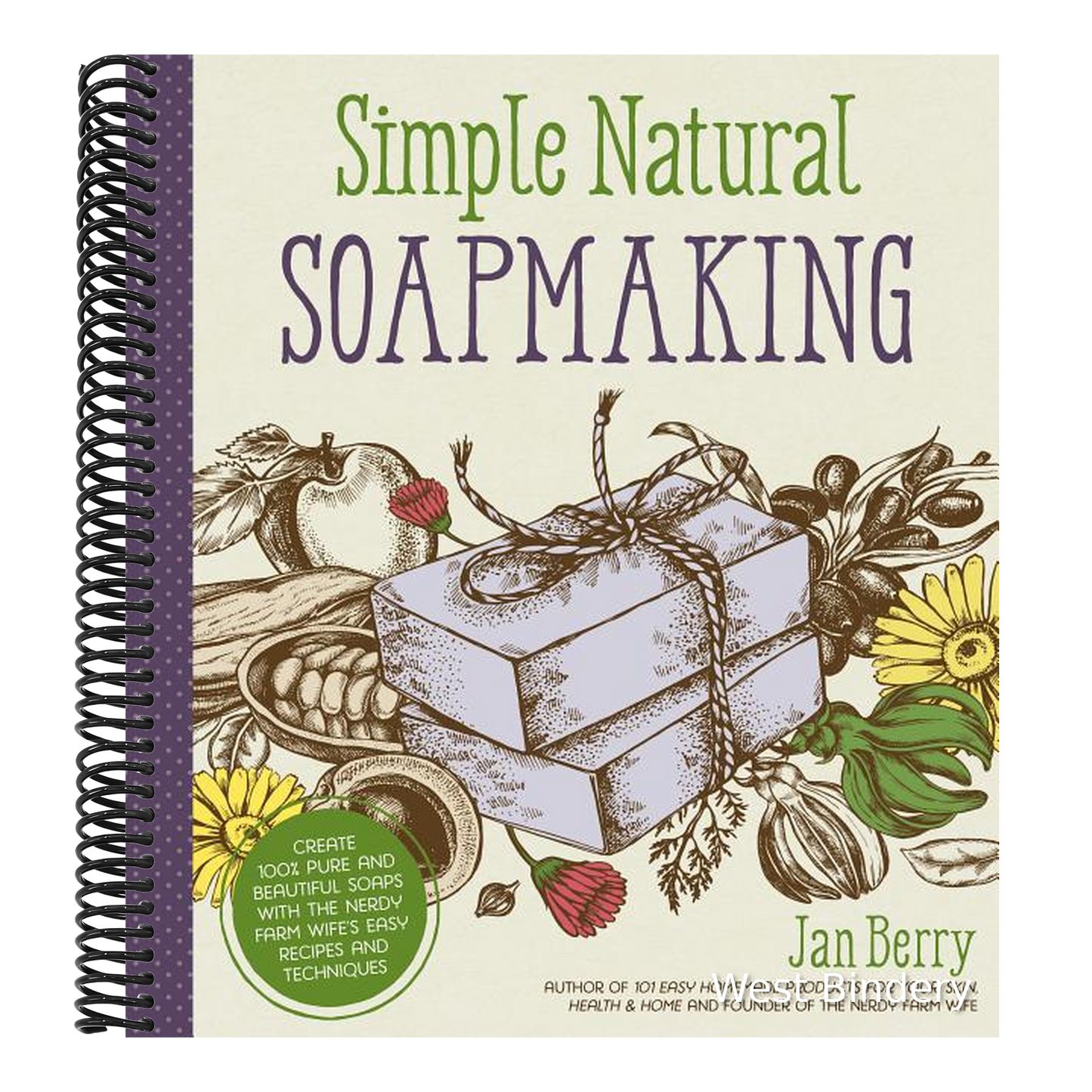 Simple & Natural Soapmaking: Create 100% Pure and Beautiful Soaps with the Nerdy Farm Wife's Easy Recipes and Techniques