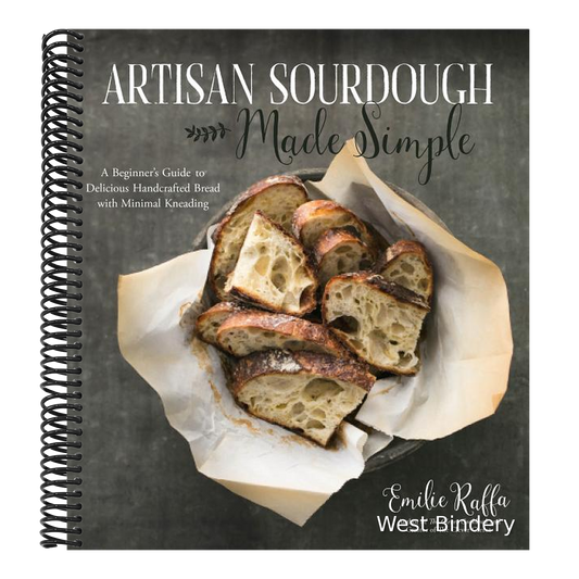 Artisan Sourdough Made Simple: A Beginner's Guide to Delicious Handcrafted Bread with Minimal Kneading